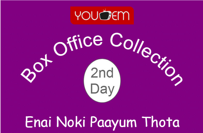 You are currently viewing Enai Noki Paayum Thota 2nd Day Box Office Collection, Occupancy, Screen Count