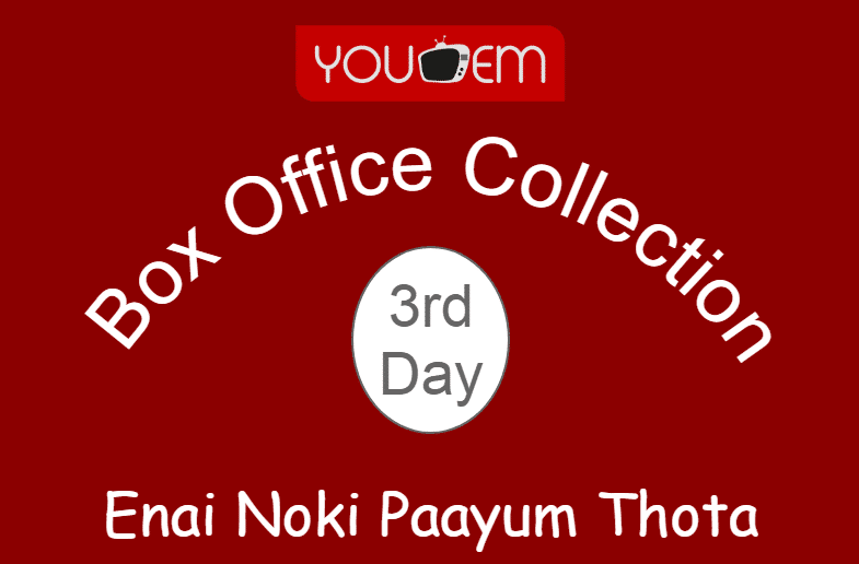 You are currently viewing Enai Noki Paayum Thota 3rd Day Box Office Collection, Occupancy, Screen Count