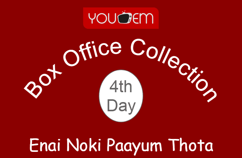 Enai Noki Paayum Thota 4th Day Box Office Collection